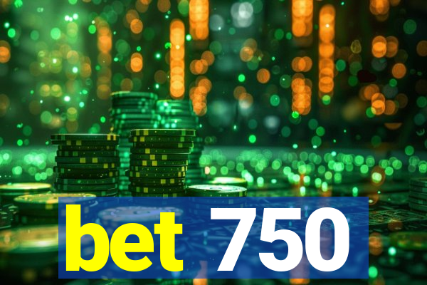 bet 750